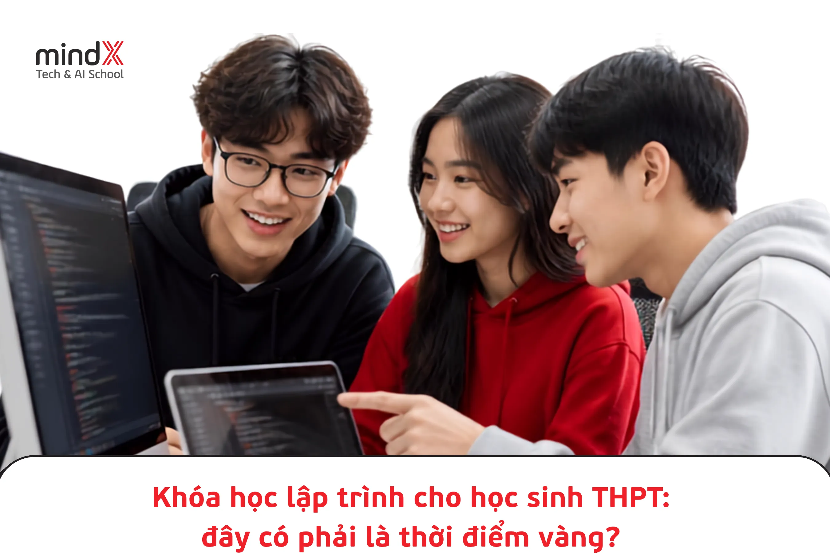 Khóa học lập trình cho học sinh THPT: đâu là thời điểm vàng? 