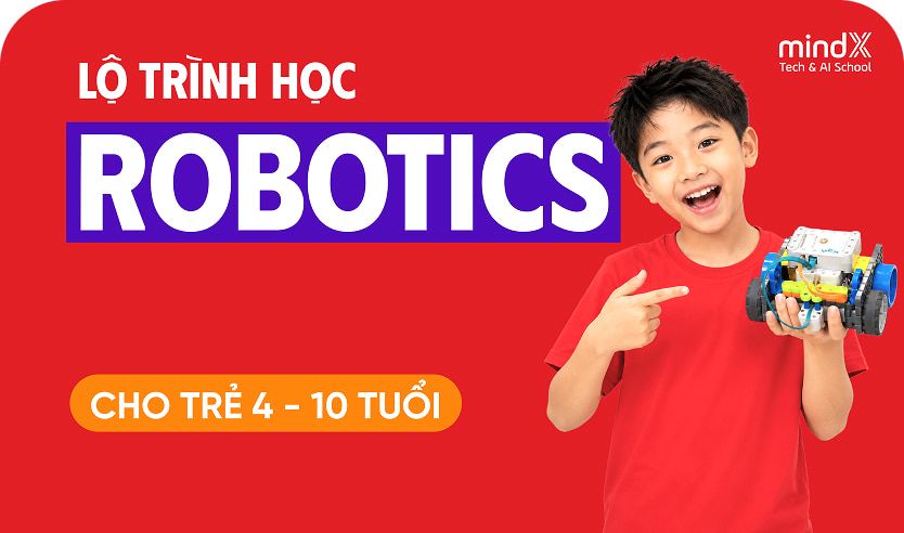 Khóa học Lộ trình học Robotics: Lắp ráp và lập trình Robotics - MindX Technology School